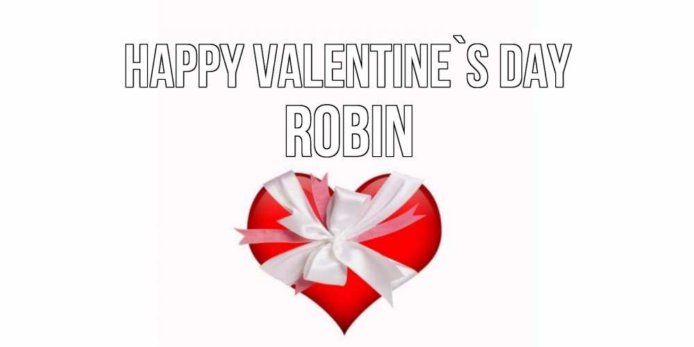 Greetings card с именем, Robin Happy Valentine`s Day сердечко на 14 февраля  для моей девушки подписать именем Greetings with text for free download 